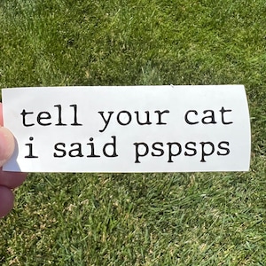 Tell Your Cat I Said Pspsps Car Vinyl Decal Sticker