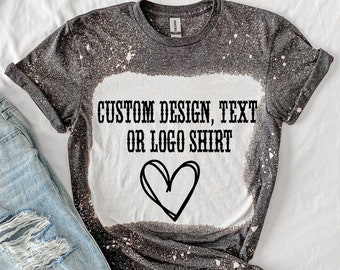 Custom Bleached Shirt - Your Logo Design or Text - Custom Logo Shirt - Custom Design Shirt - Bleached Tee - Multiple Color Options - SM-3XL
