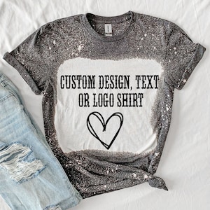 Custom Bleached Shirt - Your Logo Design or Text - Custom Logo Shirt - Custom Design Shirt - Bleached Tee - Multiple Color Options - SM-3XL