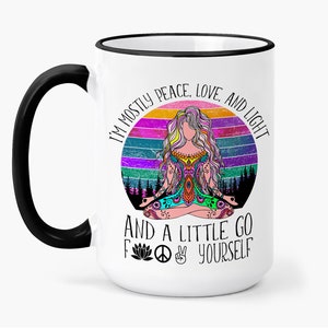 Peace Love & Light - Go F*ck Your Self Mug - Yoga Gift for Her - Funny Yoga Cup - Birthday Gift for Her - Snarky Coffee Cup - Namaste Gift