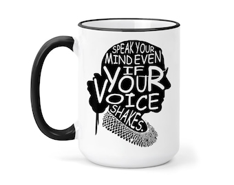 Speak Your Mind Mug - Ruth Bader Ginsburg - RBG Coffee Mug - Ruth Bader Ginsburg inspirations- even if your voice shakes