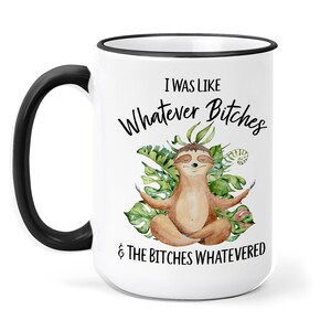 Sloth Mug - Whatever Bitches Sloth - Cute Sloth Gift for Her - Animal Coffee Cup - Sloth Cup - Birthday Gift for Her - Funny Coffee Cup