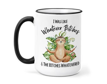 Sloth Mug - Whatever Bitches Sloth - Cute Sloth Gift for Her - Animal Coffee Cup - Sloth Cup - Birthday Gift for Her - Funny Coffee Cup