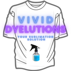Vivid Dyelutions - Your Sublimation Solution - Polyester Boost Spray - Polyacrylic Spray For t-Shirts - TShirt  Spray - Color Boost Spray