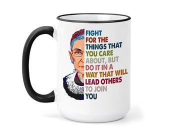 Fight the Things You Believe in Mug-  Ruth Bader Ginsburg - RBG Coffee Mug - Ruth Bader Ginsburg Quote - Women Belong Where Decisions