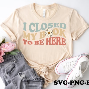 Ich habe mein Buch geschlossen, um hier zu sein SVG PNG EPS, Buchliebhaber, Bücherwurm, Reading, Reader, SVG-Png-Datei für Sublimation Download, Cricut, Silhouette