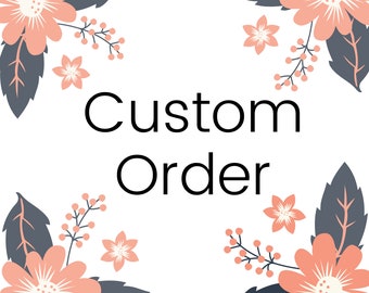 May include: A white background with a floral border and the text "Custom Order" in black.