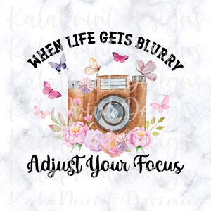 When Life Gets Blurry Adjust Your Focus Floral Butterfly Vintage Camera PNG File for Sublimation Download Printing DTG Print Ready to Print