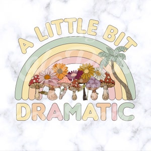 A Little Bit Dramatic PNG Groovy PNG, Hippie Retro png Trendy File for Sublimation Printing, DTG Print Ready to Print Sublimation Download