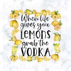 Quando la vita ti dà lemon grab The Vodka PNG File per la stampa sublimazione, DTG stampa pronto per stampare sublimazione Scarica Lemon PNG Design
