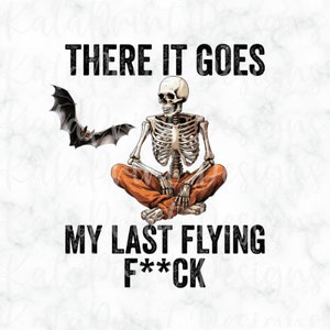 There It Goes, My Last Flying PNG Sarcastic Meditation Skeleton File for Sublimation Printing, DTG Print Ready to Print Sublimation Download