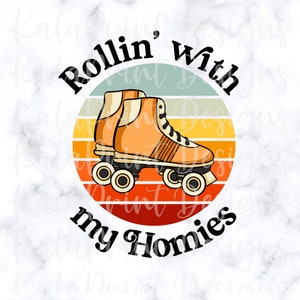 Patinaje sobre ruedas PNG Rollin with My Homies PNG Rollerblades Png Roller Derby Png Retro Roller Skate File for Sublimation Printing DTG Print