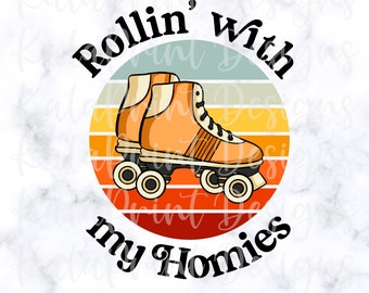 Roller Skating PNG Rollin with My Homies PNG Rollerblades Png Roller Derby Png Retro Roller Skate File for Sublimation Printing DTG Print