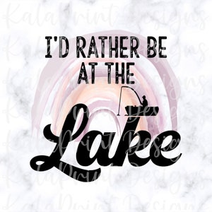 I&#39;d Rather Be At The Lake PNG Abstract Rainbow Lake Life PNG File for Sublimation Printing, DTG Print Ready to Print Sublimation Download