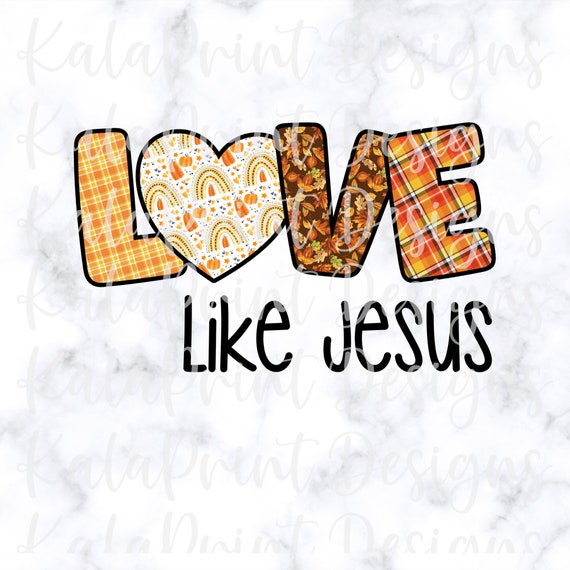Fall Love Like Jesus PNG Christian PNG Bible Faith Religious Png File for Sublimation Printing DTG Print Ready to Print Sublimation Download