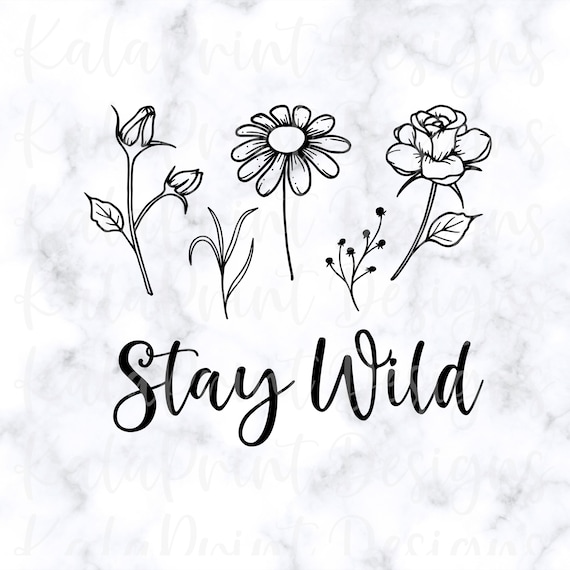 Stay Wild SVG, Wildflower Svg, Floral, Flower Svg PNG Instant Download, Cricut, Silhouette Adventure SVG Png File for Sublimation Print