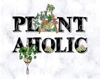 Plantaholic PNG Funny Plant Lover Cactus PNG Fichier pour l’impression sublimation, DTG Print Prêt à imprimer Sublimation Télécharger