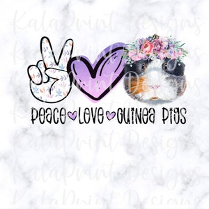 Peace Love Guinea Pigs PNG Guinea Pig PNG Floral Flower Png File for Sublimation Printing, DTG Print Ready to Print Sublimation Download