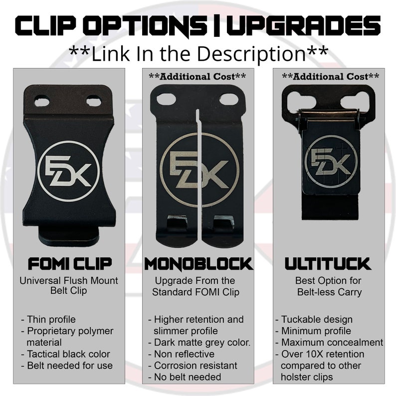 May include: Three different types of belt clips for concealed carry: FOMI Clip, Monoblock, and UltiTuck. Each clip is shown in black with a silver logo. The FOMI Clip is a standard clip that requires a belt. The Monoblock is an upgrade from the FOMI Clip and does not require a belt. The UltiTuck is a tuckable design that offers maximum concealment and retention.