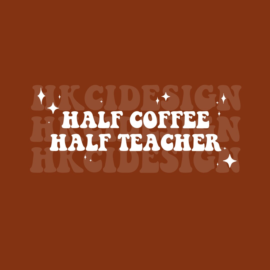 Half Teacher Half Coffee PNG SVG File Etsy