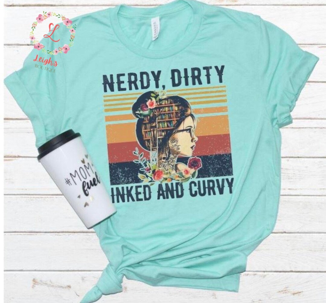 Nerdy Dirty Inked and Curvy Tee Shirt Etsy