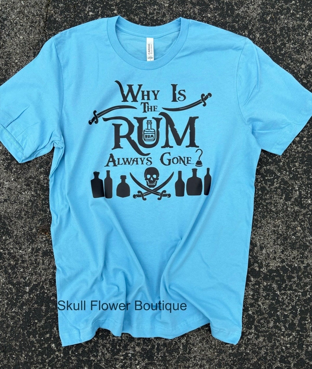 Why is the Rum Always Gone T Shirt or Sweatshirt Etsy