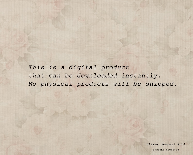 May include: Text on a beige background with a floral pattern. The text reads: "This is a digital product that can be downloaded instantly. No physical products will be shipped. Citrus Journal Subi instant download."