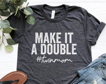 Make It A Double Twin Mom Shirt, Funny Mom of Twins Shirts, Twin Pregnancy Shirt, Twin Mom Shirt, Twin Announcement Tee