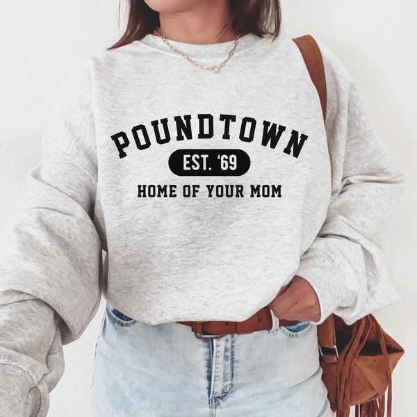 Poundtown Sweatshirt, Funny Dad Sweatshirt, Crewneck Sweatshirt, Home of your Mom, University Sweatshirt, Funny Gag Gifts, Funny Christmas