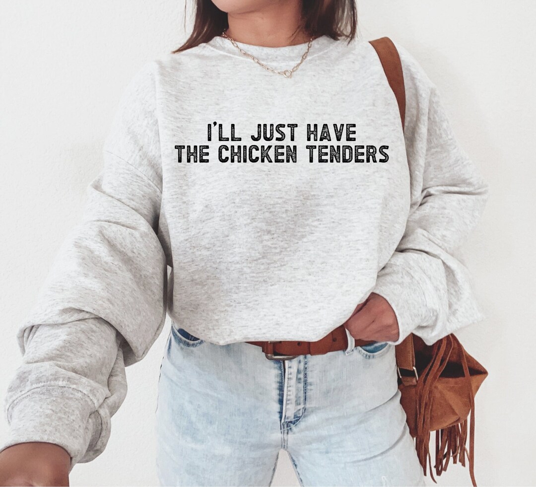 I'll Just Have the Chicken Tenders Crewneck Sweatshirt, Funny Meme ...