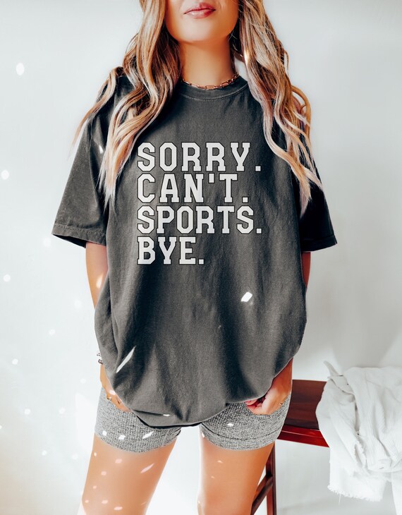 Custom Can't. Sports. Bye., Bella Graphic Tees