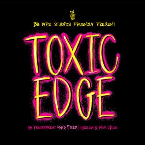 May include: Black background with the words "TOXIC EDGE" in large, yellow, graffiti-style letters outlined in pink. The text "BB TYPE STUDIOS PROUDLY PRESENT" and "36 TRANSPARENT PNG FILES | YELLOW & PINK GLOW" are also visible.