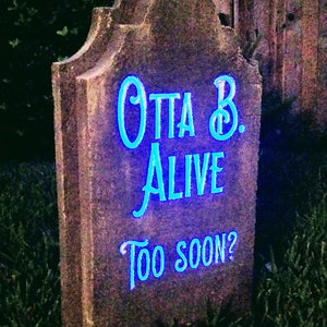 Halloween fun custom tombstone / gravestone Otta B. Alive. LED illuminated w/20 color options. Great for Halloween & parties.