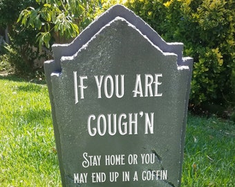 Custom Halloween Tombstone: "If You Cough'n Stay Home" Gravestone