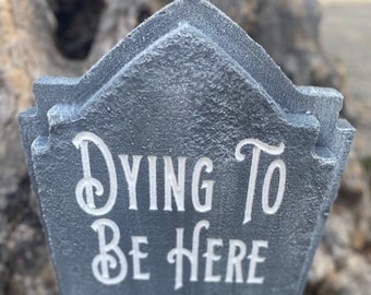 Halloween fun custom tombstone / gravestone Dying To Be Here. LED illuminated w/20 color options. Great for Halloween & parties.
