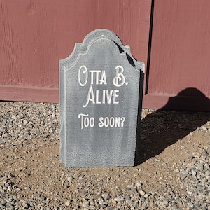 Halloween handmade funny Halloween custom gravestone headstone tombstone. Otta B. Alive Too Soon? Great for Halloween & Parties.
