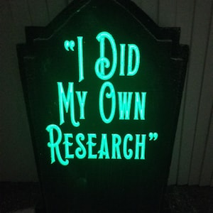 Halloween Fun Custom Tombstone / Gravestone. I Did My Own Research. LED Illuminated w/ 20 color choices. Great for Halloween & parties.
