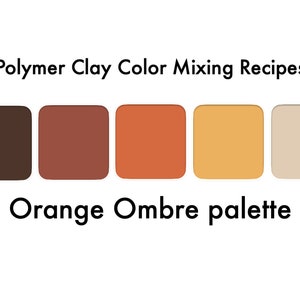 May include: Polymer clay color mixing recipes for an orange ombre palette. The palette includes five squares of clay in shades of brown, red, orange, yellow, and beige.