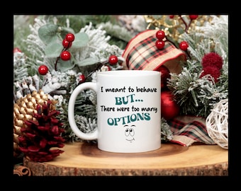 I meant to behave but there were too many options