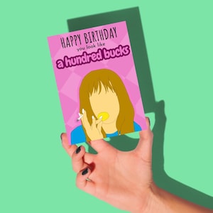 Kath and Kim Birthday Card - A Hundred Bucks - Greeting Card