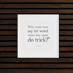 Why Waste Time Say Lot Word When Few Word Do Trick?