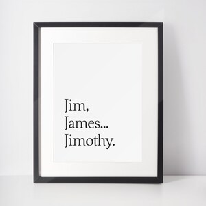 Jim, James... Jimothy.