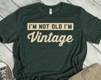 I'm Not Old, I'm Vintage T-Shirt, Funny, Humorous, Tee Shirt