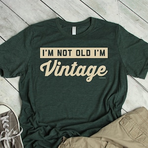 I&#39;m Not Old, I&#39;m Vintage T-Shirt, Funny, Humorous, Tee Shirt