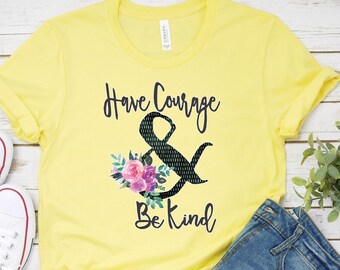 Inspirational T-Shirt, Have Courage & Be Kind Tee, Motivational Saying Shirt, Women's Fashion, Floral, Flowers