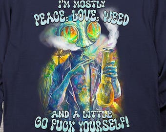 Weed Long Sleeve, Peace Love Weed Alien Long Sleeve Tee, Peace, Love, Weed, Alien, Explicit, 420, Pot, Marijuana, Smoke, Smoking, Bong