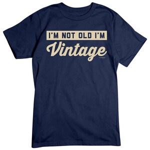 I&#39;m not old, i&#39;m vintage t-shirt, funny, humorous, tee shirt