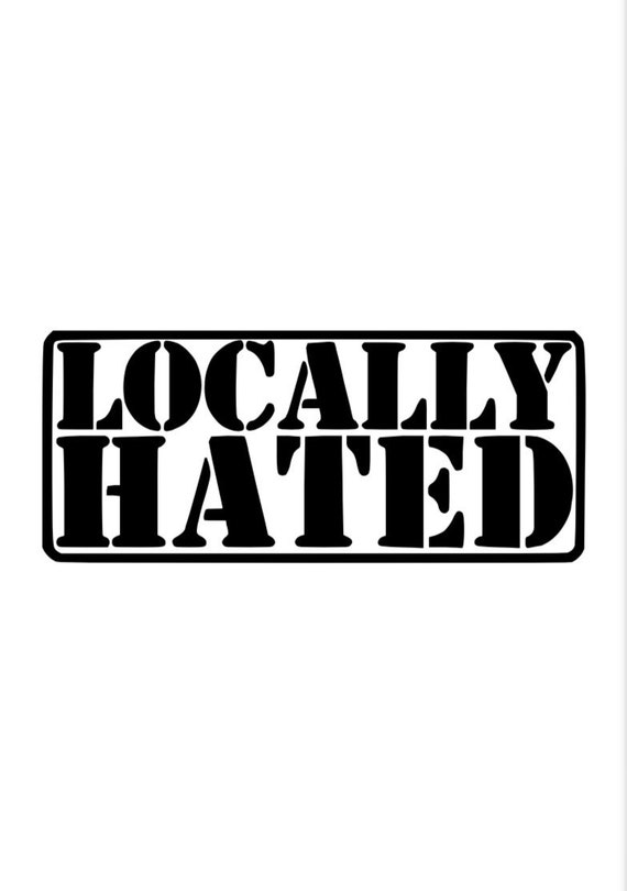 Locally Hated Decal Etsy