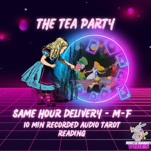 May include: A digital graphic featuring the text THE TEA PARTY, SAME HOUR DELIVERY - M-F, 10 MIN RECORDED AUDIO TAROT READING, and WHITE RABBIT VIBES. It shows a character pulling back a curtain to reveal a scene with a tea party and floating hearts.