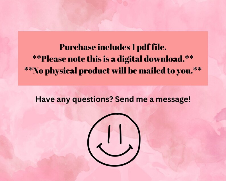 Puede incluir: Fondo rosa con un rect&aacute;ngulo blanco que contiene el texto "Purchase includes 1 pdf file. **Please note this is a digital download.** **No physical product will be mailed to you.**" Debajo del rect&aacute;ngulo est&aacute; el texto "Have any questions? Send me a message!" y una cara sonriente negra.